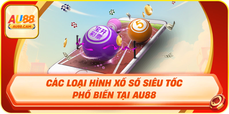 Các loại hình xổ số siêu tốc phổ biến tại au88